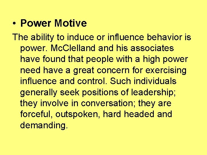  • Power Motive The ability to induce or influence behavior is power. Mc.