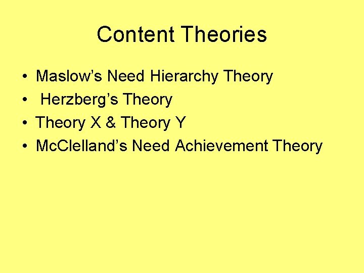 Content Theories • • Maslow’s Need Hierarchy Theory Herzberg’s Theory X & Theory Y