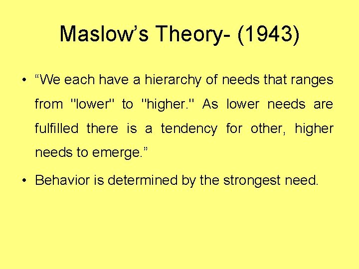 Maslow’s Theory- (1943) • “We each have a hierarchy of needs that ranges from