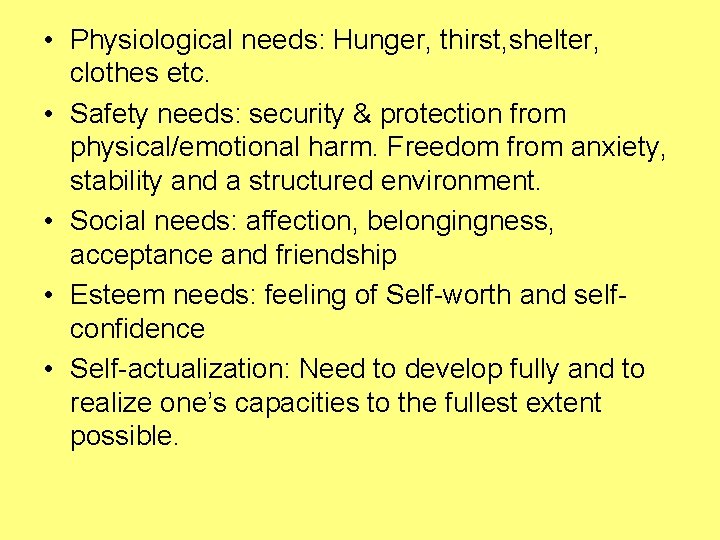  • Physiological needs: Hunger, thirst, shelter, clothes etc. • Safety needs: security &