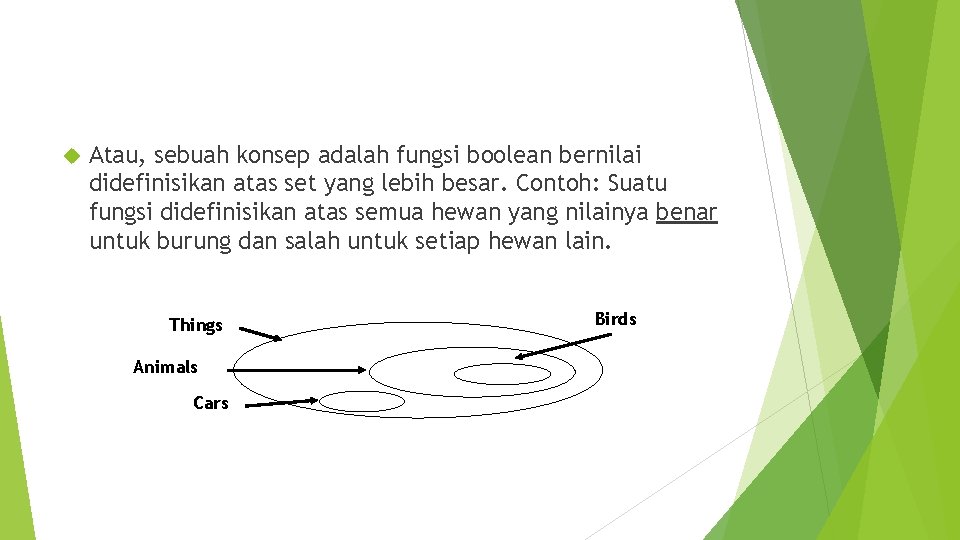  Atau, sebuah konsep adalah fungsi boolean bernilai didefinisikan atas set yang lebih besar.