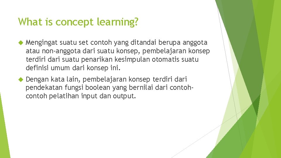 What is concept learning? Mengingat suatu set contoh yang ditandai berupa anggota atau non-anggota