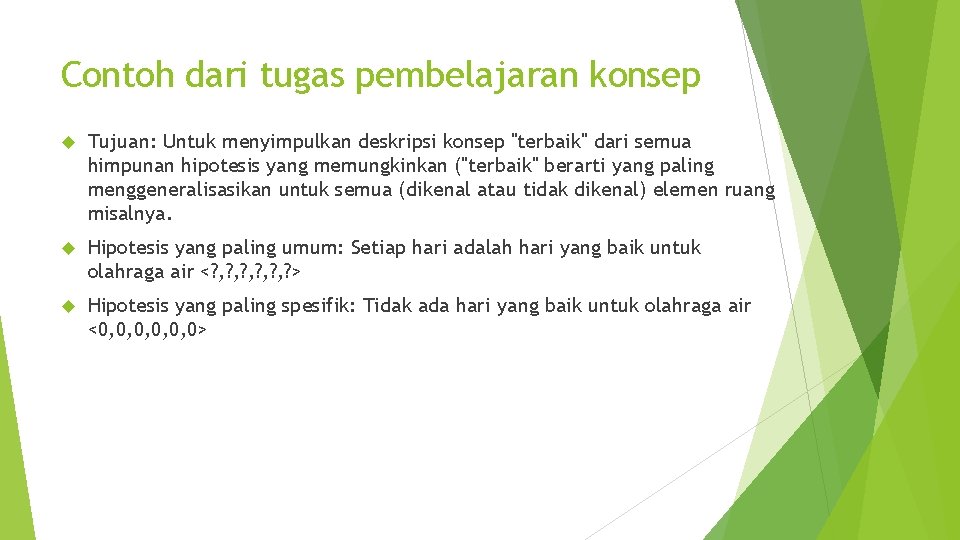 Contoh dari tugas pembelajaran konsep Tujuan: Untuk menyimpulkan deskripsi konsep "terbaik" dari semua himpunan