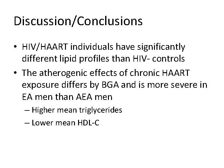 Discussion/Conclusions • HIV/HAART individuals have significantly different lipid profiles than HIV- controls • The