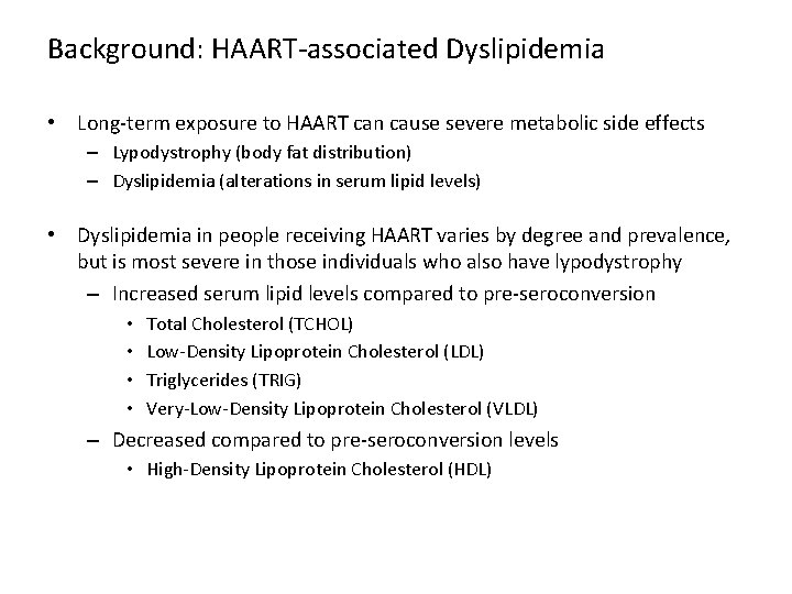 Background: HAART-associated Dyslipidemia • Long-term exposure to HAART can cause severe metabolic side effects