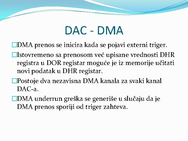 DAC - DMA �DMA prenos se inicira kada se pojavi externi triger. �Istovremeno sa