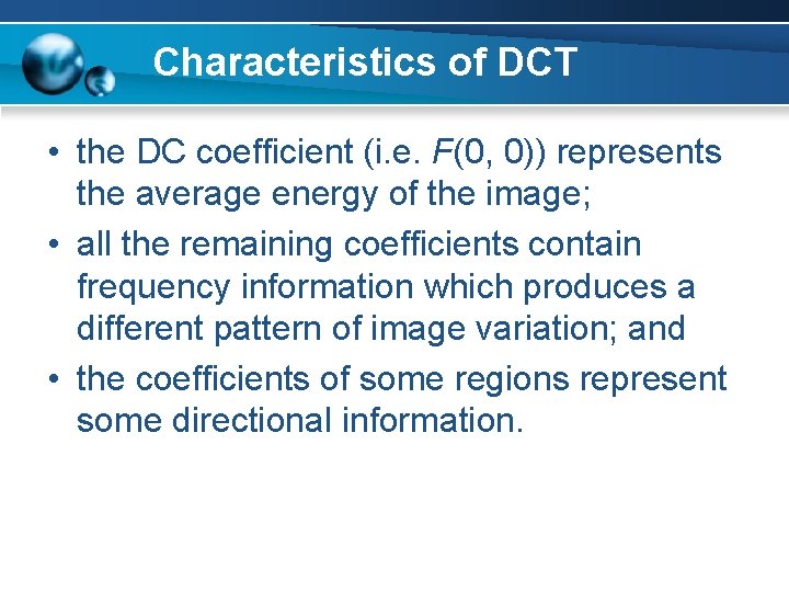 Characteristics of DCT • the DC coefficient (i. e. F(0, 0)) represents the average