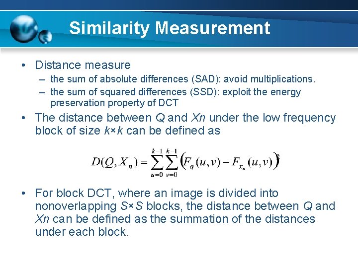 Similarity Measurement • Distance measure – the sum of absolute differences (SAD): avoid multiplications.