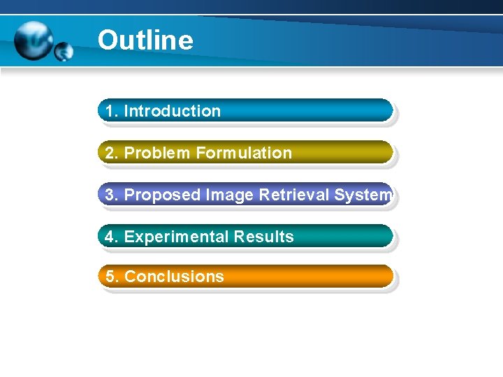 Outline 1. Introduction 2. Problem Formulation 3. Proposed Image Retrieval System 4. Experimental Results