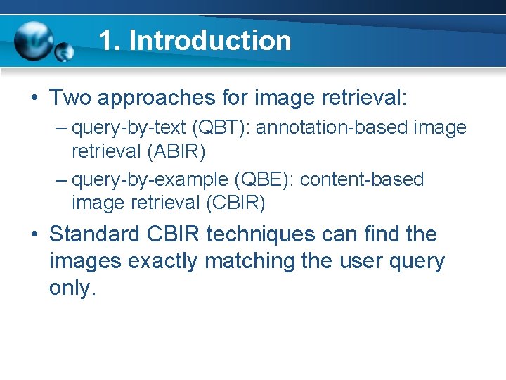 1. Introduction • Two approaches for image retrieval: – query-by-text (QBT): annotation-based image retrieval