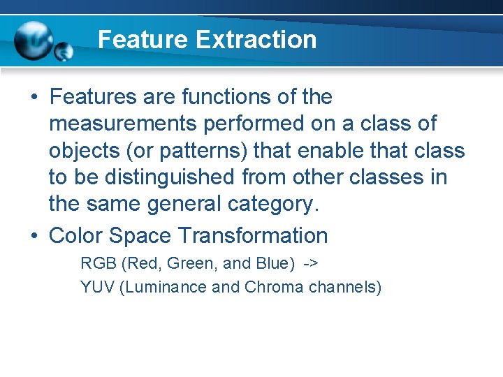 Feature Extraction • Features are functions of the measurements performed on a class of