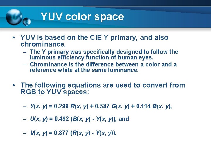 YUV color space • YUV is based on the CIE Y primary, and also