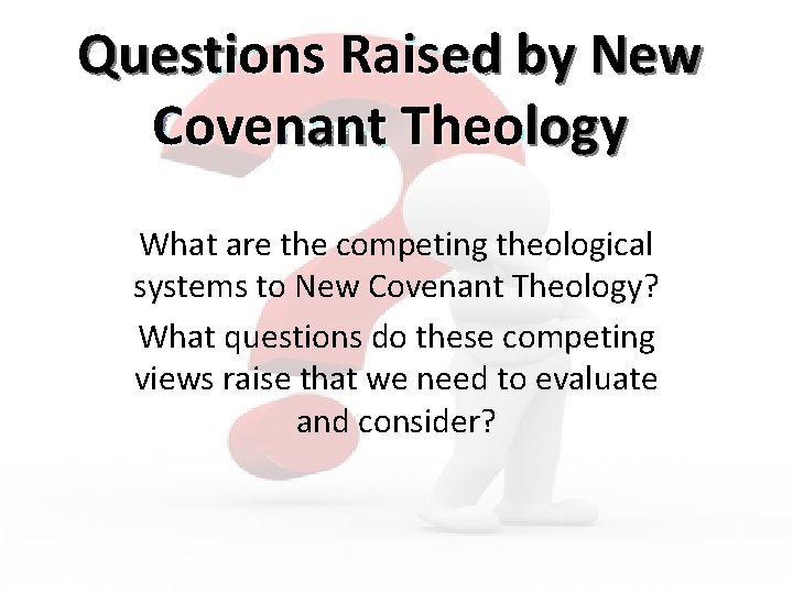Questions Raised by New Covenant Theology What are the competing theological systems to New