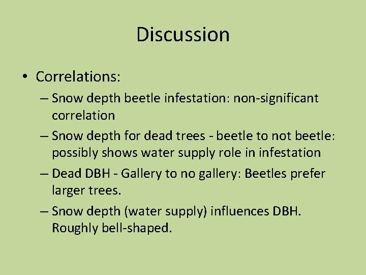 Discussion • Correlations: – Snow depth beetle infestation: non-significant correlation – Snow depth for