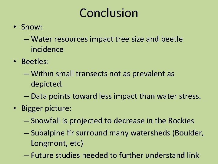 Conclusion • Snow: – Water resources impact tree size and beetle incidence • Beetles: