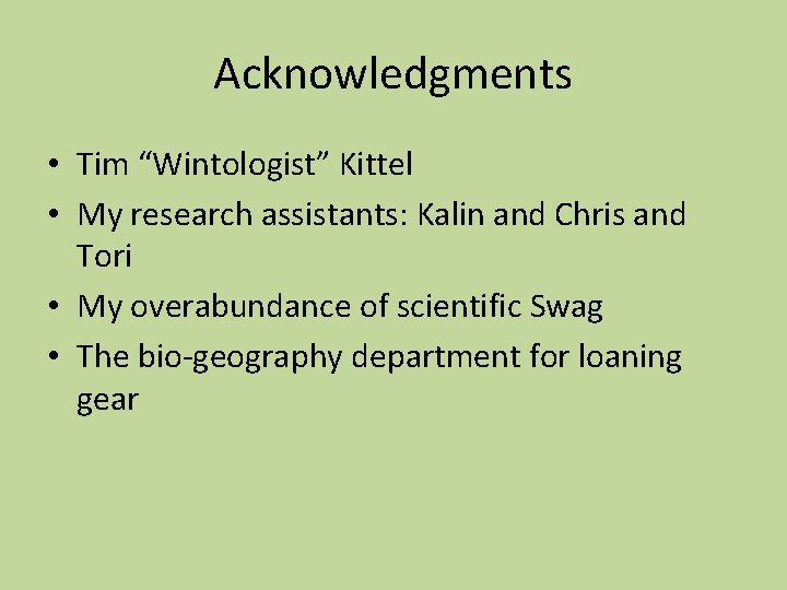 Acknowledgments • Tim “Wintologist” Kittel • My research assistants: Kalin and Chris and Tori