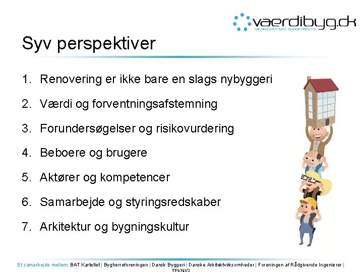 Syv perspektiver 1. Renovering er ikke bare en slags nybyggeri 2. Værdi og forventningsafstemning