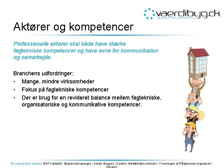 Aktører og kompetencer Professionelle aktører skal både have stærke fagtekniske kompetencer og have evne