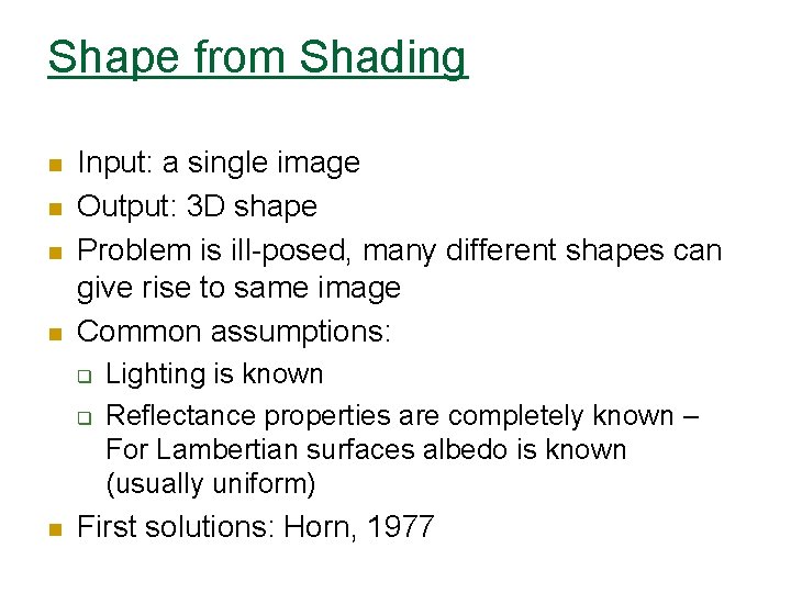 Shape from Shading n n Input: a single image Output: 3 D shape Problem