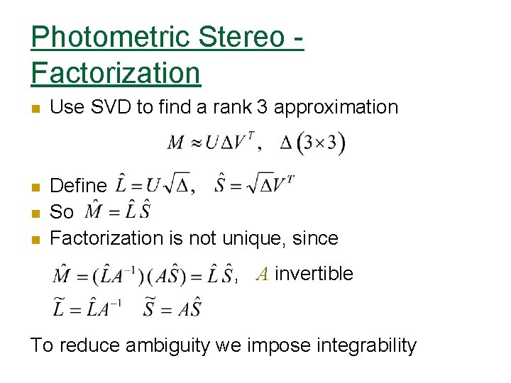 Photometric Stereo Factorization n Use SVD to find a rank 3 approximation n Define