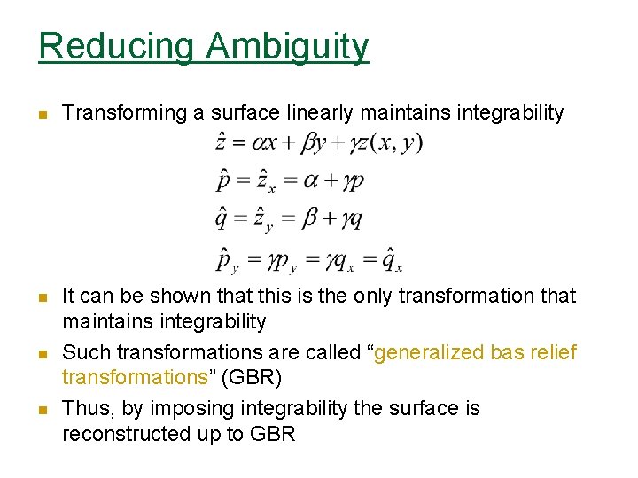 Reducing Ambiguity n Transforming a surface linearly maintains integrability n It can be shown