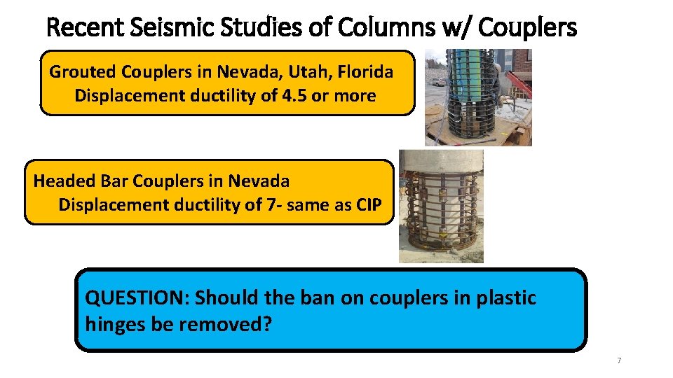 Recent Seismic Studies of Columns w/ Couplers Grouted Couplers in Nevada, Utah, Florida Displacement