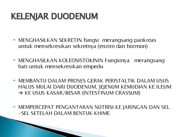 KELENJAR DUODENUM MENGHASILKAN SEKRETIN fungsi: merangsang pankreas untuk mensekresikan sekretnya (enzim dan hormon) MENGHASILKAN