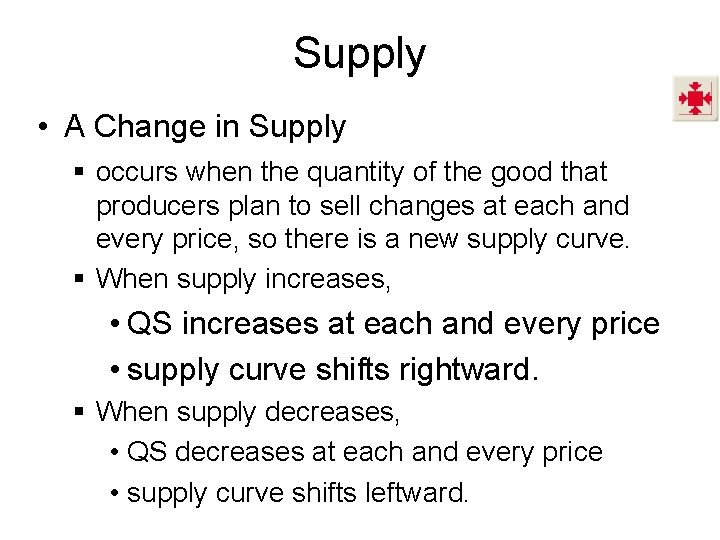 Supply • A Change in Supply § occurs when the quantity of the good