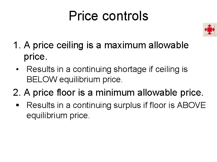 Price controls 1. A price ceiling is a maximum allowable price. • Results in