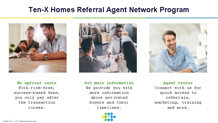 Ten-X Homes Referral Agent Network Program No upfront costs With risk-free, success-based fees, you