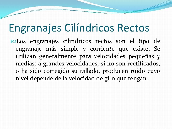 Engranajes Cilíndricos Rectos Los engranajes cilíndricos rectos son el tipo de engranaje más simple