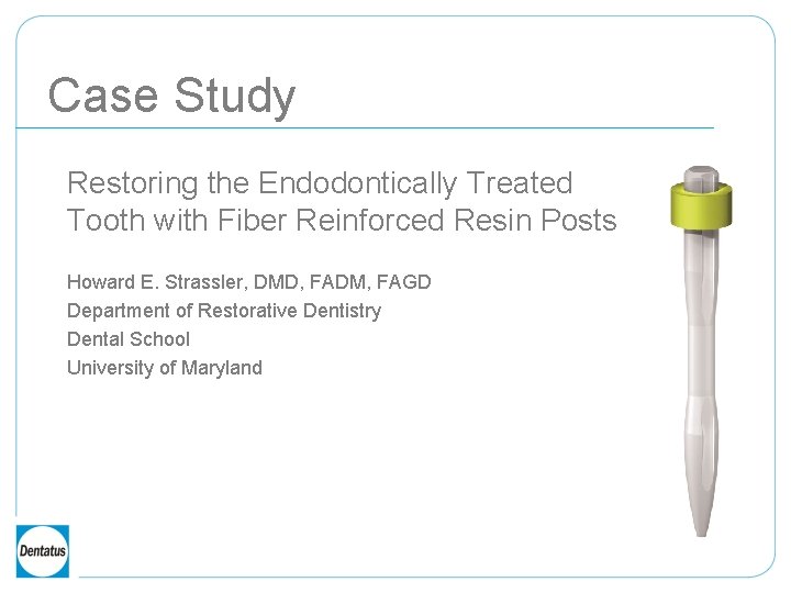 Case Study Restoring the Endodontically Treated Tooth with Fiber Reinforced Resin Posts Howard E.
