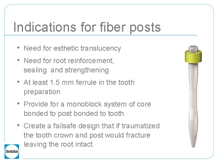 Indications for fiber posts • Need for esthetic translucency • Need for root reinforcement,