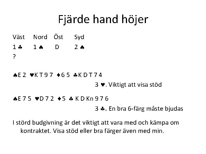 Fjärde hand höjer Väst 1 ? Nord Öst 1 D Syd 2 E 2