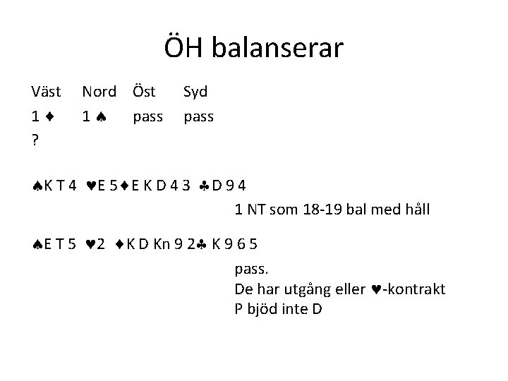 ÖH balanserar Väst 1 ? Nord Öst 1 pass Syd pass K T 4