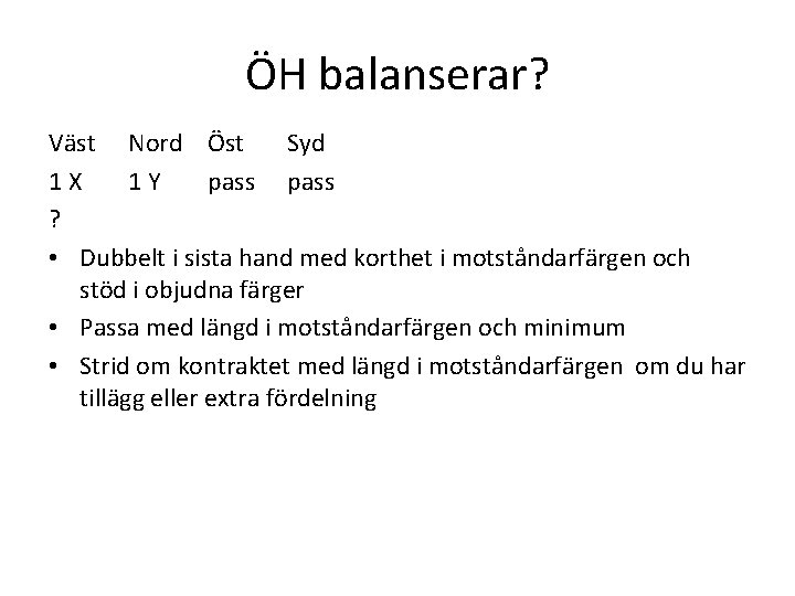 ÖH balanserar? Väst Nord Öst Syd 1 X 1 Y pass ? • Dubbelt