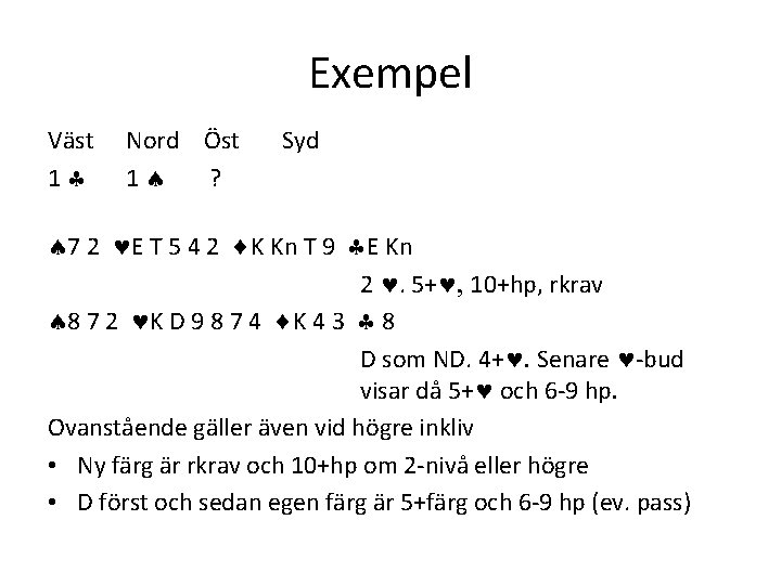 Exempel Väst 1 Nord Öst 1 ? Syd 7 2 E T 5 4