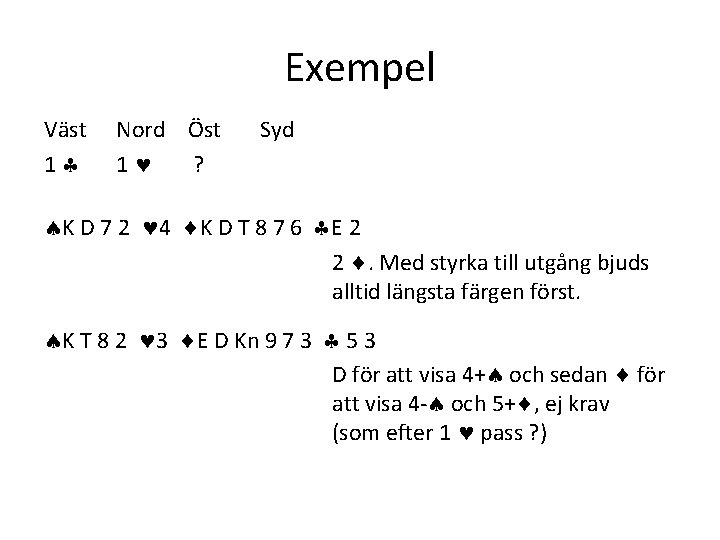 Exempel Väst 1 Nord Öst 1 ? Syd K D 7 2 4 K