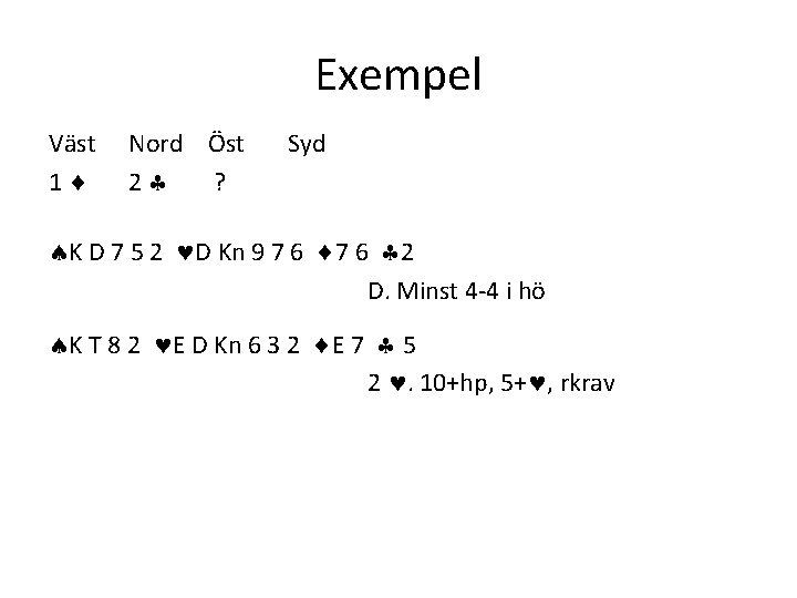 Exempel Väst 1 Nord Öst 2 ? Syd K D 7 5 2 D