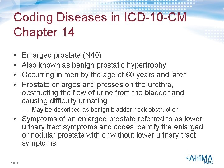 Coding Diseases in ICD-10 -CM Chapter 14 • • Enlarged prostate (N 40) Also