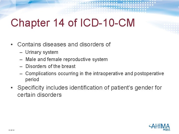 Chapter 14 of ICD-10 -CM • Contains diseases and disorders of – – Urinary