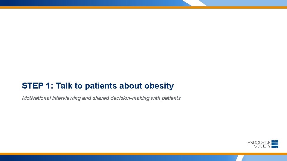 STEP 1: Talk to patients about obesity Motivational interviewing and shared decision-making with patients