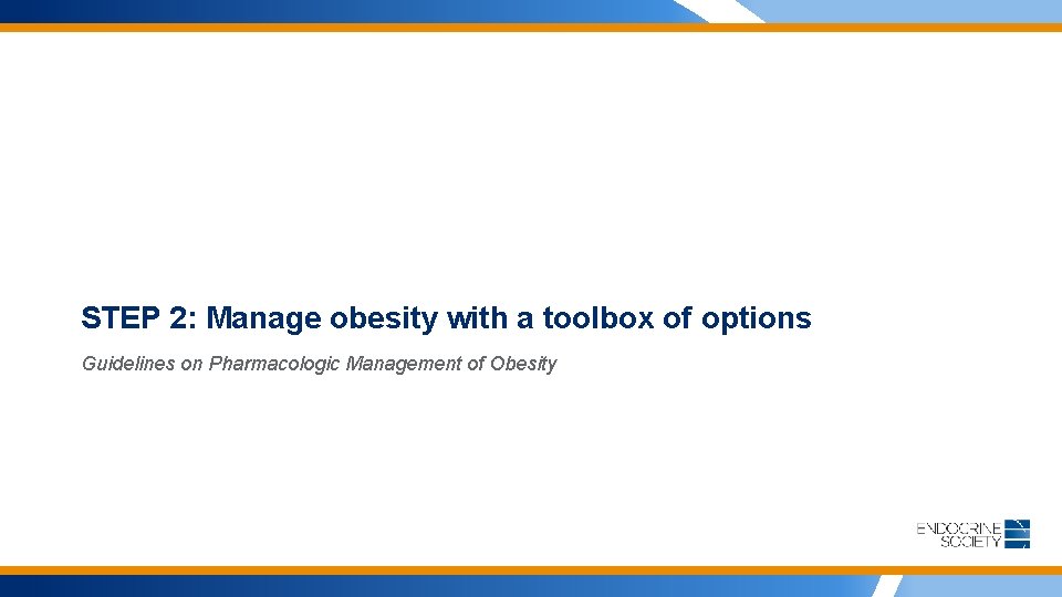 STEP 2: Manage obesity with a toolbox of options Guidelines on Pharmacologic Management of