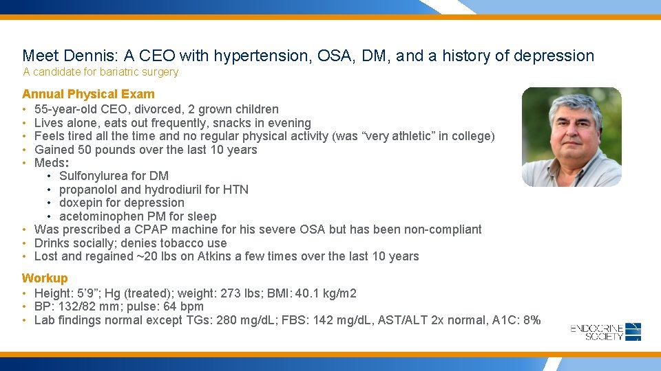 Meet Dennis: A CEO with hypertension, OSA, DM, and a history of depression A