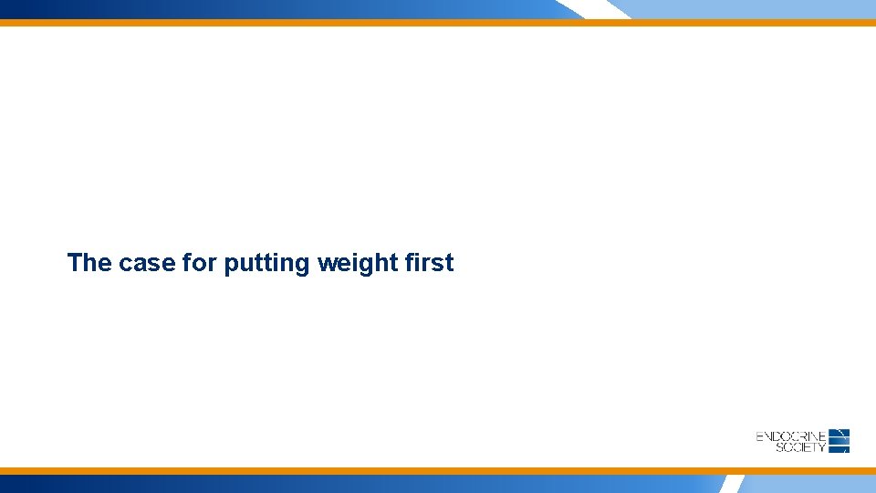 The case for putting weight first 