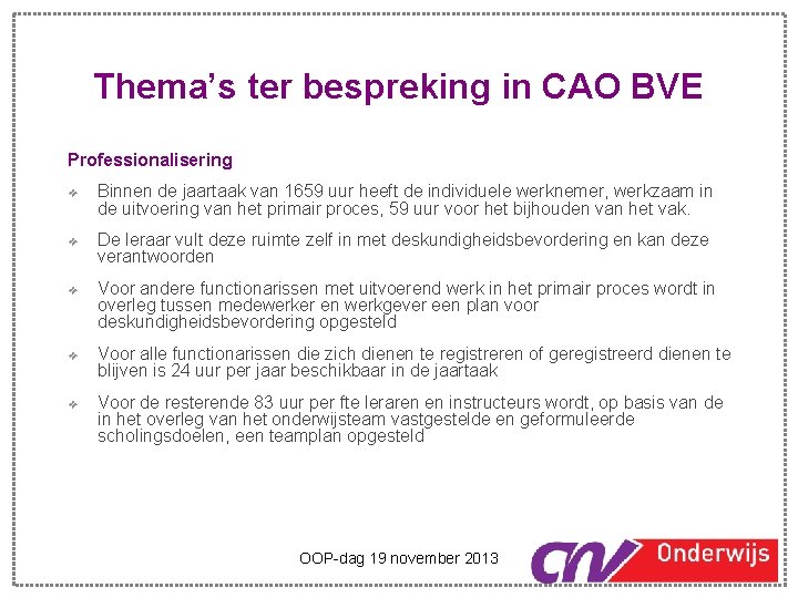 Thema’s ter bespreking in CAO BVE Professionalisering ❖ ❖ ❖ Binnen de jaartaak van