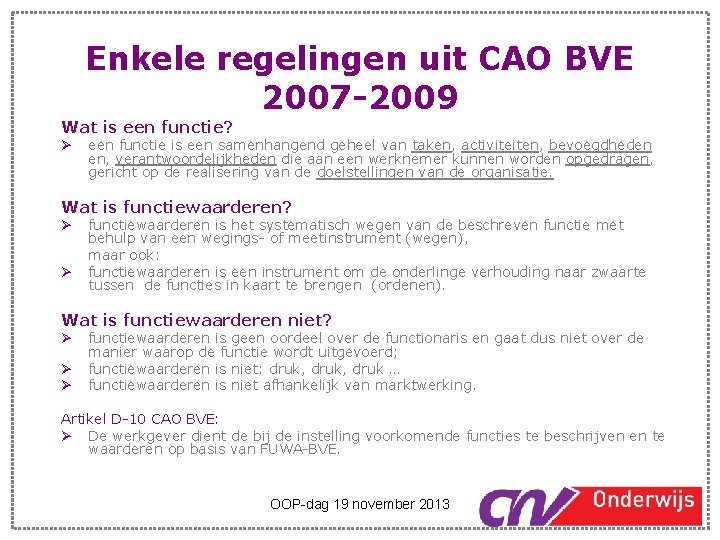 Enkele regelingen uit CAO BVE 2007 -2009 Wat is een functie? Ø een functie