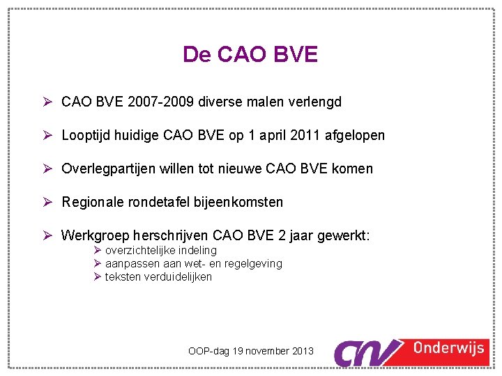 De CAO BVE Ø CAO BVE 2007 -2009 diverse malen verlengd Ø Looptijd huidige