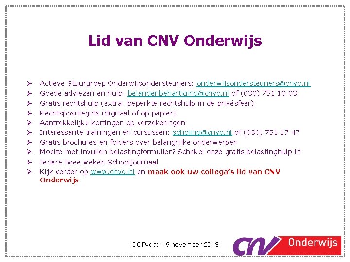 Lid van CNV Onderwijs Ø Ø Ø Ø Ø Actieve Stuurgroep Onderwijsondersteuners: onderwijsondersteuners@cnvo. nl