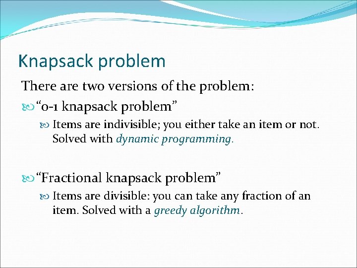 Knapsack problem There are two versions of the problem: “ 0 -1 knapsack problem” Knapsack problem There are two versions of the problem: “ 0 -1 knapsack problem”